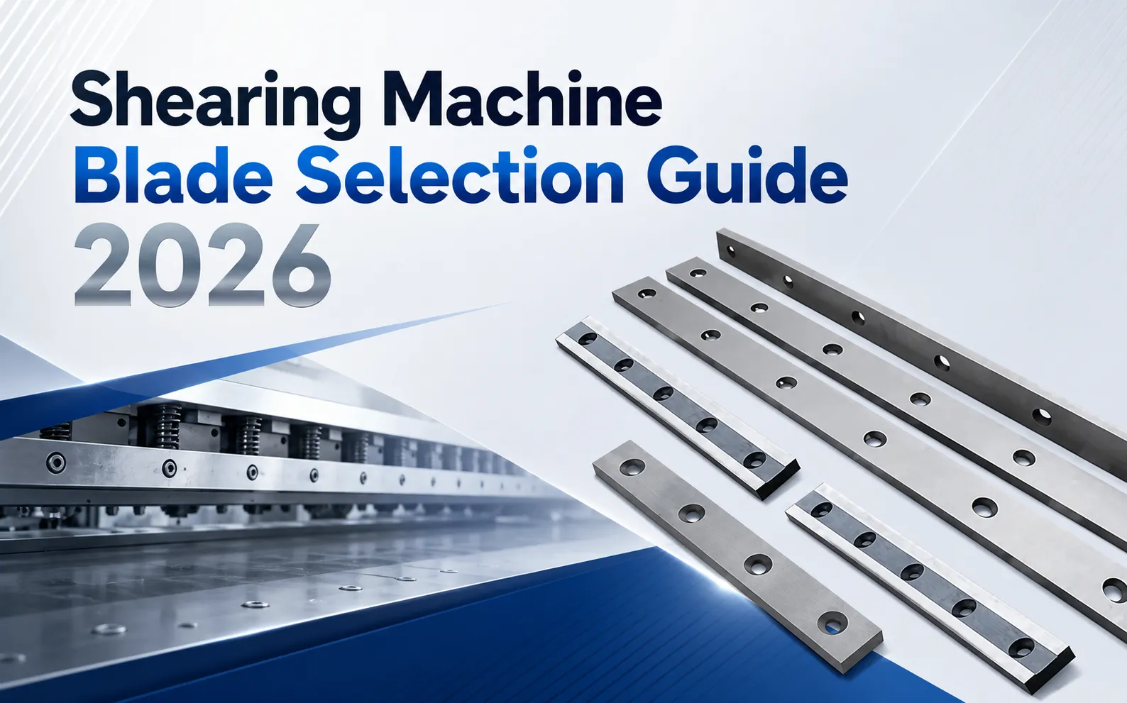 Shearing Machine Blade Selection Guide 2026: Heavy-Duty Shear Blades for High-Strength Steel and Stainless Steel Cutting