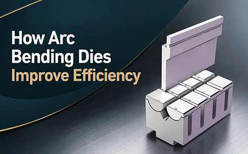 How Arc Bending Dies Improve Efficiency