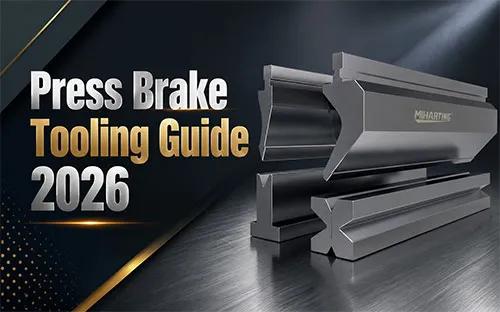 Press Brake Tooling Guide 2026: Types, Materials, Selection & Maintenance Tips