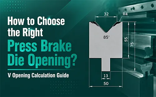 How to Choose the Right Press Brake Die Opening?