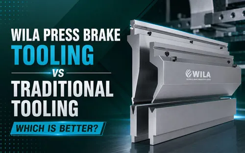 WILA Press Brake Tooling vs Traditional Tooling: Which Is Better?